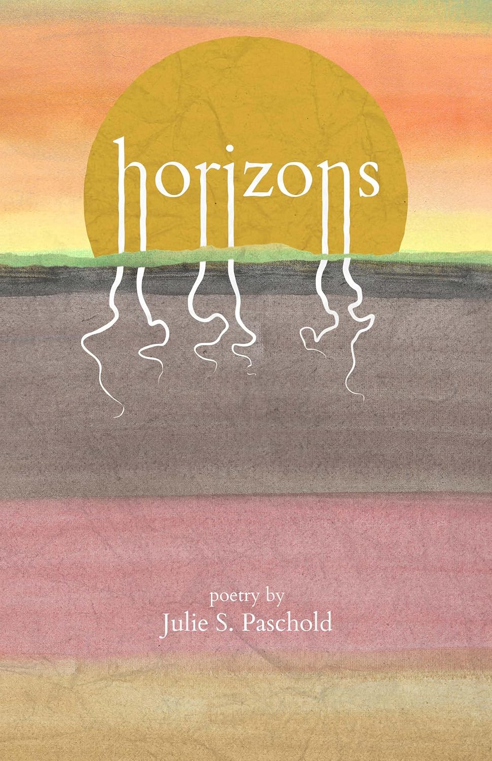 Cover of Horizons by Julie S. Paschold, a poetry collection honoring soil, family, identity, and nature